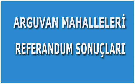 ARGUVAN MAHALLELERİNİN REFERANDUMDA OY DAĞILIMI