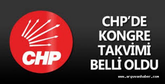 CHP'DE KONGRE TAKVİMİ BELLİ OLDU