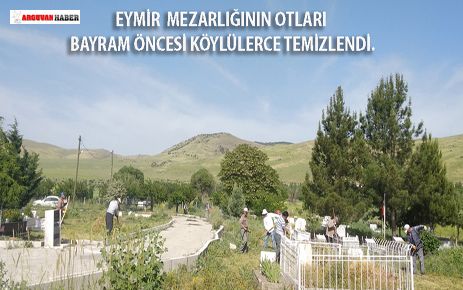 EYMİRLİLER BAYRAM ÖNCESİ MEZARLIK OTLARINI TEMİZLEDİLER 