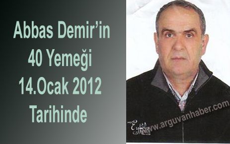 ABBAS DEMİR’İN 40 YEMEĞİ 14 OCAKTA 