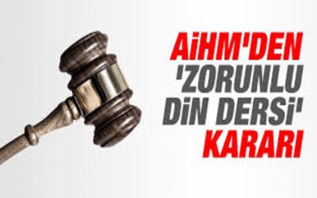 AİHM, MECBURİ DİN DERSİNE GİRMEME HAKKI VERİLMESİNE HÜKMETTİ