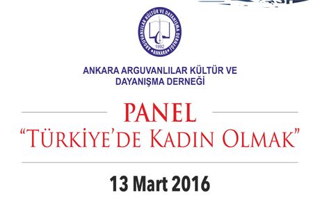 ANKARA ARGUVAN DERNEĞİ TÜRKİYEDE KADIN OLMAK KONULU PANEL DÜZENLİYOR   