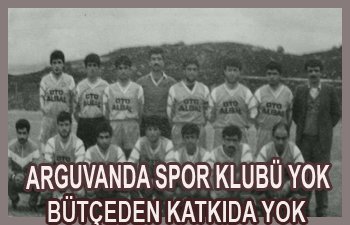 ARGUVANDA SPOR KULUBÜ OLMADIĞI İÇİN DESTEKTE YOK