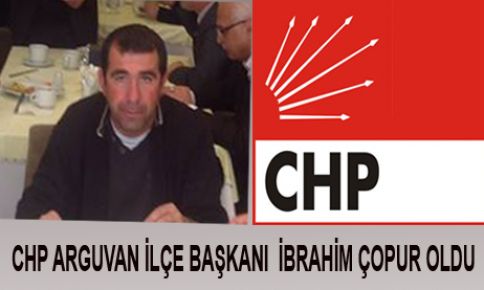 CHP ARGUVAN İLÇE BAŞKANI  İBRAHİM ÇOPUR OLDU