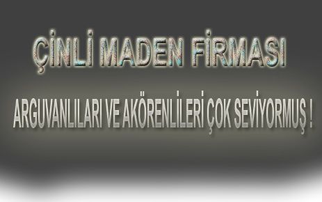 ÇİNLİ FİRMA ARGUVANI VE AKÖRENLİLERİ ÇOK SEVİYORMUŞ !