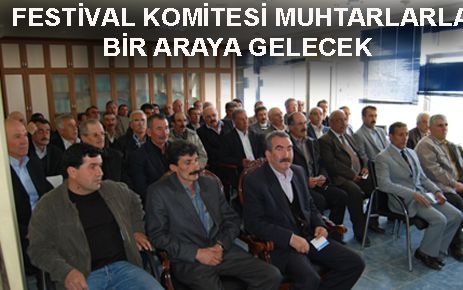 FESTİVAL KOMİTESİ MUHTARLARLA TOPLANTI YAPACAK 