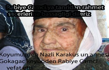 GÖKAĞAÇ KÖYÜNDEN RABİYE CAMCI VEFAT ETTİ 