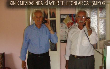 KINIK MEZRASINDA İKİ AYDIR TELEFONLAR ÇALIŞMIYOR 