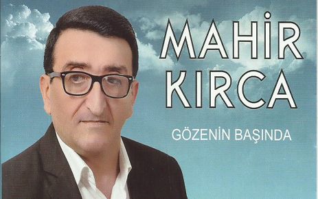 MAHİR KIRCA’NIN GÖZENİN BAŞINDA İSİMLİ İLK ALBÜMÜ ÇIKTI