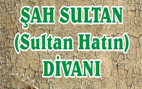 ŞAH SULTAN DİVANI (SULTAN HATIN) İSİMLİ KİTAP ÇIKTI