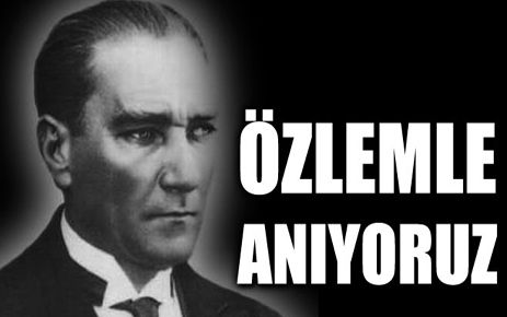 ULU ÖNDER ATATÜRK'Ü SAYGIYLA ANIYORUZ 