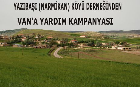 YAZIBAŞI KÖYÜ DERNEĞİ VAN'A YARDIM KAMPANYASI BAŞLATTI 