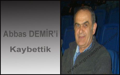 YUKARI SÜLMENLİ KÖYÜNDEN ABBAS DEMİR HAYATINI KAYBETTİ 