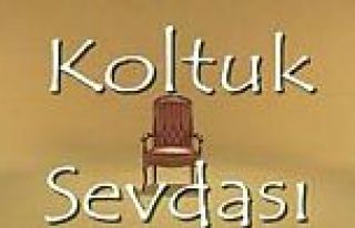 KOLTUK SEVDASI !