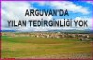 ARGUVAN’DA YILAN TEDİRGİNLİĞİ YOK  